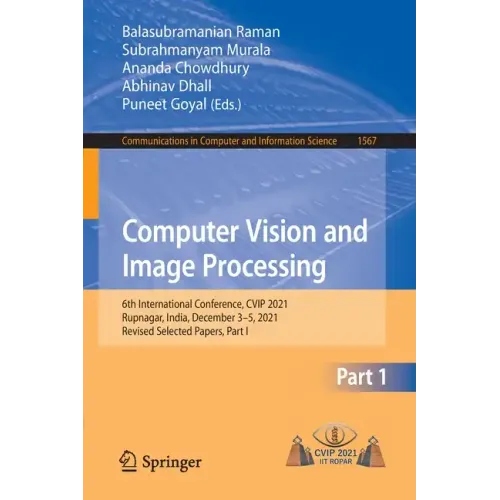Computer Vision and Image Processing: 6th International Conference, Cvip 2021, Rupnagar, India, December 3-5, 2021, Revised Selected Papers, Part I