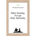Holy Week Prayer Book: Palm Sunday through Holy Saturday