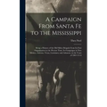 A Campaign From Santa Fe to the Mississippi; Being a History of the old Sibley Brigade From its First Organization to the Present Time; its Campaigns