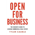 Open for Business: The Insider's Guide to Leasing Commercial Real Estate