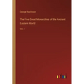 The Five Great Monarchies of the Ancient Eastern World: Vol. I