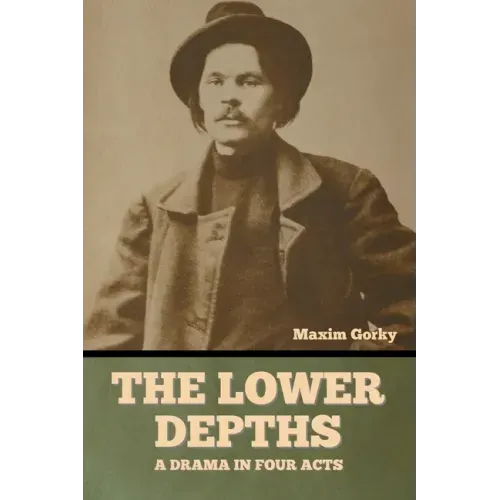 The Lower Depths: A Drama in Four Acts