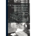 A Translation of the Eight Books of Aul. Corn. Celsus on Medicine [electronic Resource]