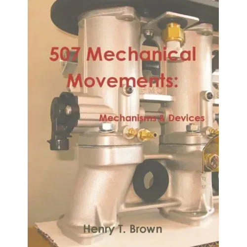 507 Mechanical Movements: Mechanisms and Devices