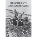 The Capture of Attu: As Told By the Men Who Fought There
