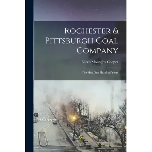 Rochester & Pittsburgh Coal Company: The First one Hundred Years