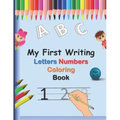 My First Writing Letters Numbers Coloring Book: A fun Handwriting Tracing Workbook to Practice Writing for Toddlers, Preschool, Pre K, Kindergarten, 1