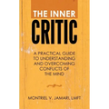 The Inner Critic: A Practical Guide to Understanding and Overcoming Conflicts of the Mind