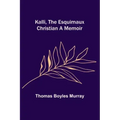 Kalli, the Esquimaux Christian A Memoir