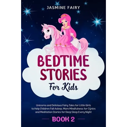 Bedtime Stories for Kids: (Book 2) Unicorns and Delicious Fairy Tales for Little Girls to Help Children Fall Asleep. More Mindfulness for Cynics
