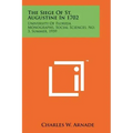 The Siege Of St. Augustine In 1702: University Of Florida Monographs, Social Sciences, No. 3, Summer, 1959