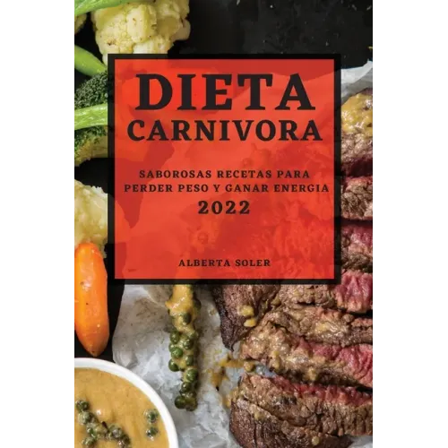 Dieta Carnivora 2022: Saborosas Recetas Para Perder Peso Y Ganar Energia