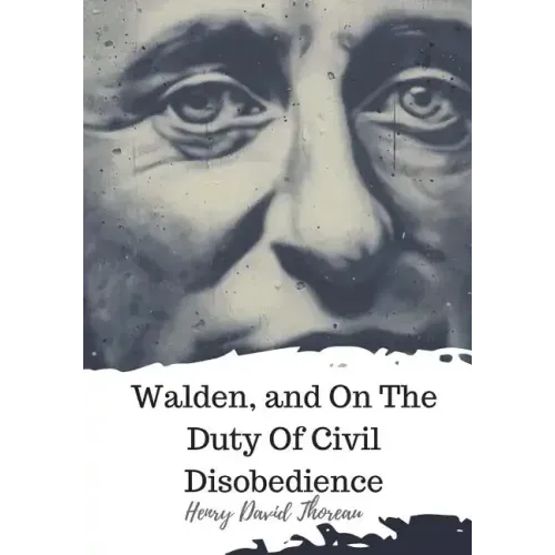 Walden, and On The Duty Of Civil Disobedience