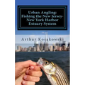 Urban Angling: Fishing the New Jersey-New York Harbor Estuary System