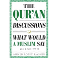 The Qur'an Discussions: What Would a Muslim Say (Volume 2)