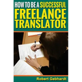 How to be a Successful Freelance Translator: Make Translations Work for You