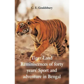 Tigerland: Reminiscences of Forty Years' Sport and Adventure in Bengal