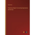 Preliminary Report Concerning Explorations and Surveys