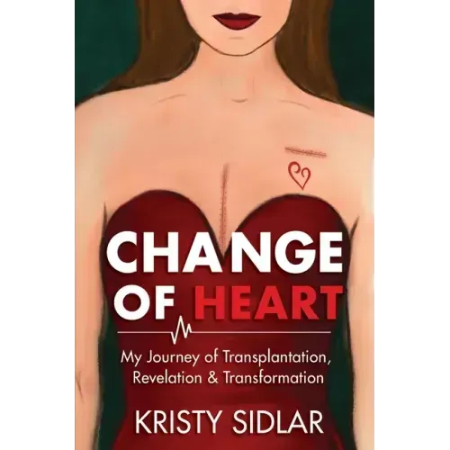 Change of Heart: My Journey of Transplantation, Revelation & Transformation