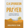 C. H. Spurgeon on Prayer: 31 Biblical Insights for Prayers that avail much (LARGE PRINT)