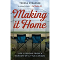 Making It Home: Life Lessons from a Season of Little League