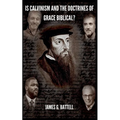 Is Calvinism and the Doctrines of Grace Biblical?