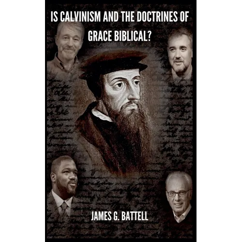 Is Calvinism and the Doctrines of Grace Biblical?