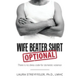 Wife Beater Shirt Optional: There Is No Dress Code for Domestic Violence