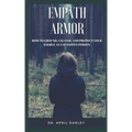 Empath Armor: How to Ground, Cleanse, and Protect Your Energy as a Sensitive Person