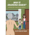 Why Is Grandma Naked?: Caring for Your Aging Parent