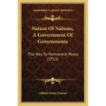 Nation of Nations, a Government of Governments: The Way to Permanent Peace (1915)