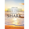 How the Greatest Fisherman Jesus Christ Caught a Shark