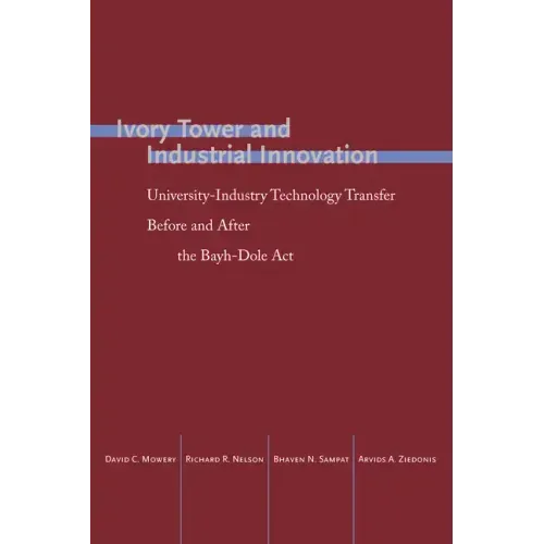 Ivory Tower and Industrial Innovation: University-Industry Technology Transfer Before and After the Bayh-Dole ACT