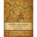 How & Why Freemasonry Came to Kentucky: The Backstory