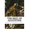 The Best of Augustine: Selections from the Writings of St Augustine of Hippo