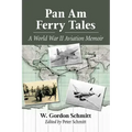 Pan Am Ferry Tales: A World War II Aviation Memoir