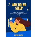Why do we sleep: Facts about sleep, mechanisms and functions of sleep