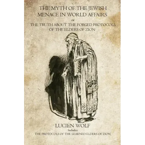 The Myth of the Jewish Menace in world Affairs: The Protocols of the Learned Elders of Zion
