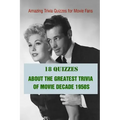 Amazing Trivia Quizzes for Movie Fans: 18 Quizzes about The Greatest Trivia of Movie Decade 1950s