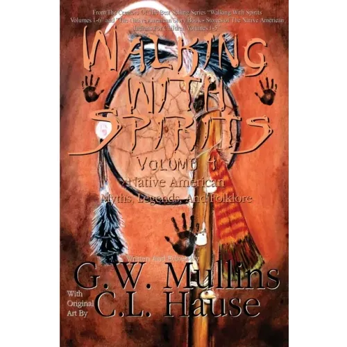 Walking With Spirits Volume 4 Native American Myths, Legends, And Folklore