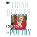 The Trish Dugger Collection of Poetry: From 2019-2022