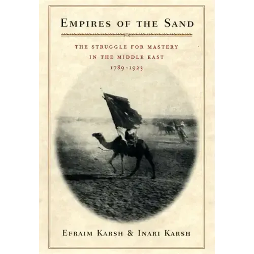 Empires of the Sand: The Struggle for Mastery in the Middle East, 1789-1923
