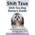 Shih Tzus Shih Tzu dog owners guide. Shih Tzu book for care, training & health.