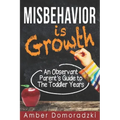 Misbehavior is Growth: An Observant Parent's Guide to the Toddler Years