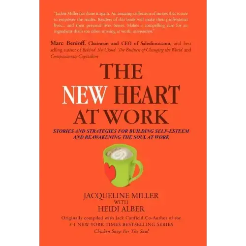 The New Heart at Work: Stories and Strategies for Building Self-Esteem and Reawakening the Soul at Work