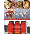 Sweet Maple: Backyard Sugarmaking from Tap to Table