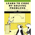 Learn to Code by Solving Problems: A Python Programming Primer