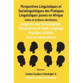 Linguistic and Sociolinguistic Perspectives of Youth Language Practices in Africa: Codes and Identity Writings: Perspectives Linguistiques et Sociolin