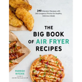 The Big Book of Air Fryer Recipes: 240 Standout Recipes with 240 Gorgeous Photos for Healthy, Delicious Meals