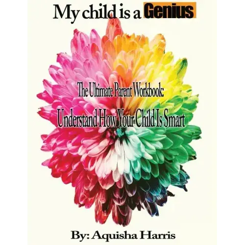 My child is a Genius: The Ultimate Parent Workbook